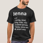 JENNA Definition Personalized Name Funny Birthday  T-Shirt<br><div class="desc">JENNA Definition Personalized Name Funny Birthday Gift Idea .animal, cat, dog, animal lover, animals, funny, horse, horseshoe, humour, paw, pets, pizza, riding, animal rights, animal welfare, animals&nature, attitude, bulldogs, cats, chillin, chilling, cute, cute animals, cute dog, dad gift, daddy shark, daddy shark doo, daddy shark doo doo doo, dog breed,...</div>