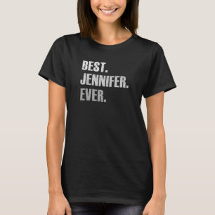 JENNIFER BEST JENNIFER EVER FOR JENNIFER T-Shirt