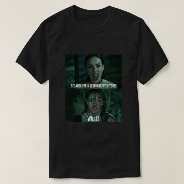 Jennifer Body  Funny Quote  Im in lesbians with yo T-Shirt (Design Front)