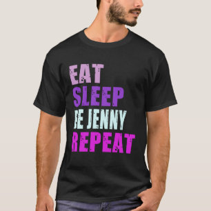 Jenny Eat Sleep Be Repeat Jenny T-Shirt