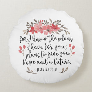 Jeremiah 29 11 - For I Know The Plans - Floral Round Pillow