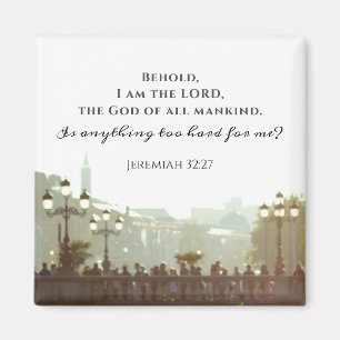 Jeremiah 32:27 Is anything too hard for me? Magnet