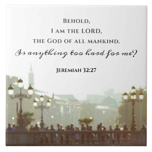 Jeremiah 32:27 Is anything too hard for me? Tile (Front)