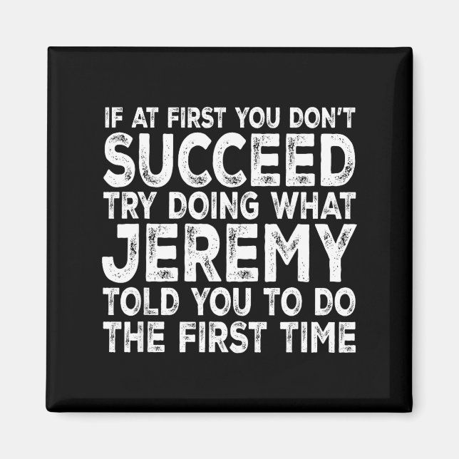 Jeremy - If At First You Don't Succeed Try Doing W Magnet (Front)