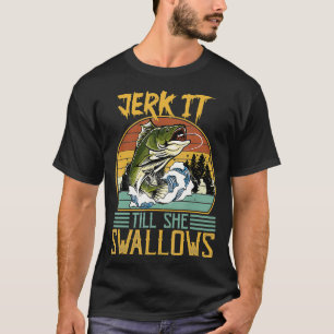 Jerk It Till She Swallows T-Shirt