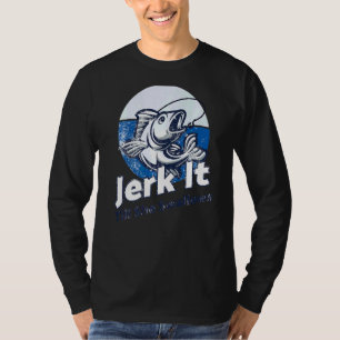 Jerk It Till She Swallows Trout Bass Fishing Gear T-Shirt