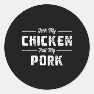 Jerk My Chicken Pull My Pork Funny Bbq Meats Sarca Classic Round Sticker