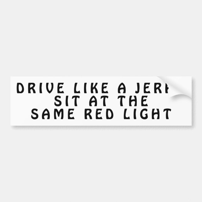 Jerks Sit At The Same Red Light Bumper Sticker (Front)