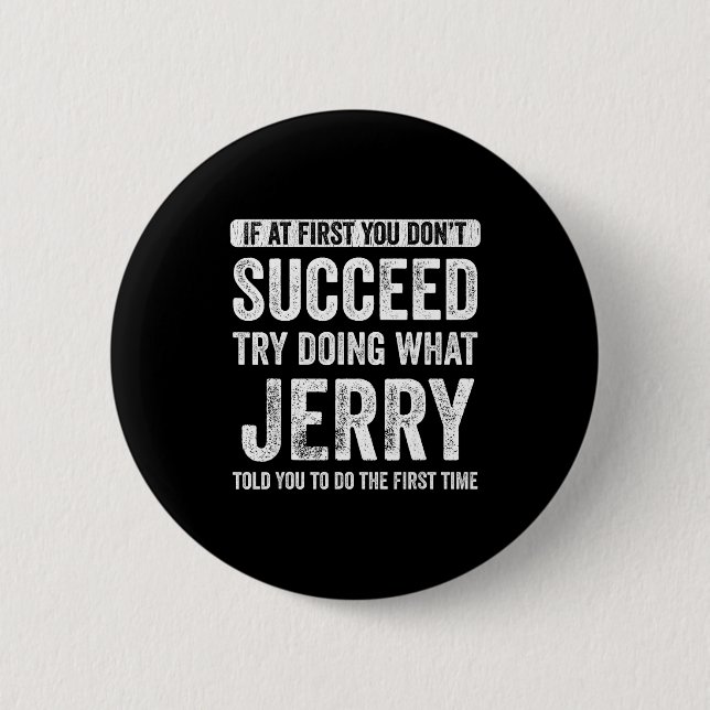 Jerry If At First You Don't Succeed Try Doing What 2 Inch Round Button (Front)