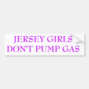 JERSEY GIRLS DON'T PUMP GAS BUMPER STICKER