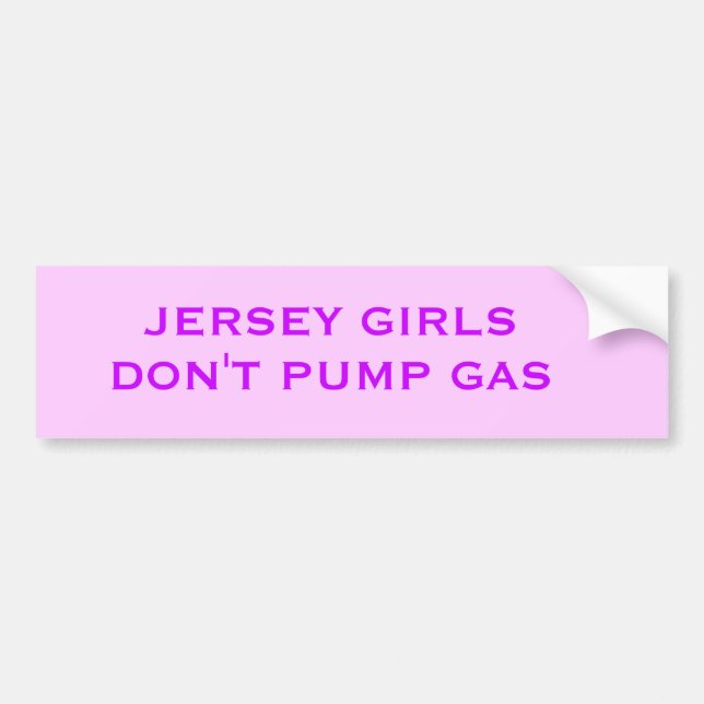 JERSEY GIRLS DON'T PUMP GAS BUMPER STICKER (Front)