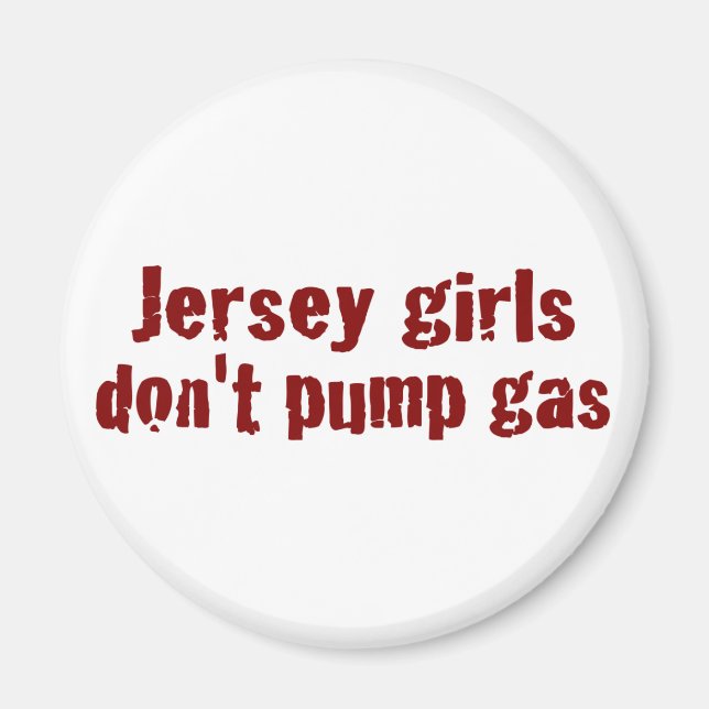 Jersey Girls Don'T Pump Gas (New) Magnet (Front)