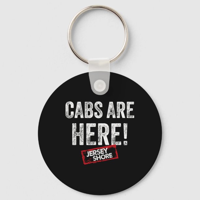 Jersey Shore - Cabs Are Here  Keychain (Front)