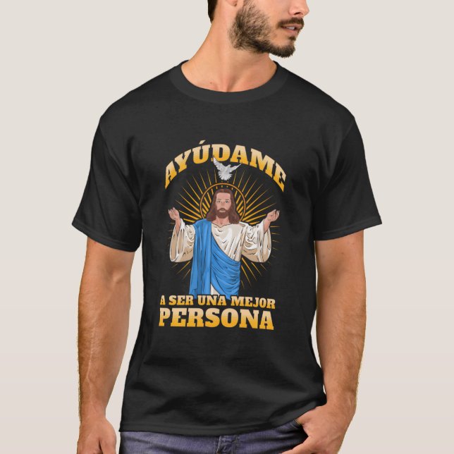 Jesãšs Ayãšdame A Ser Una Mejor Persona T-Shirt (Front)