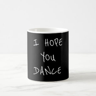 **J'ESPÈRE QUE VOUS DANSEZ** MUG DE CAFÉ