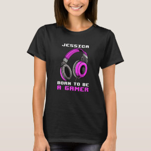 Jessica  Born To Be A Gamer  Personalized T-Shirt