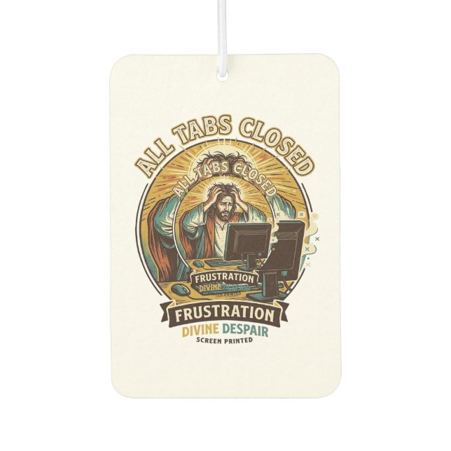 Jesus Accidentally Closed All Browser Tabs Panic T Air Freshener (Front)