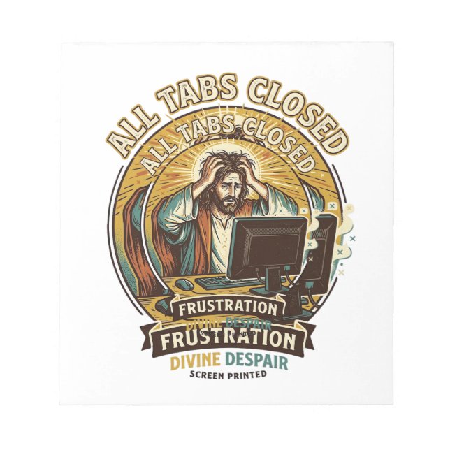 Jesus Accidentally Closed All Browser Tabs Panic T Notepad (Front)