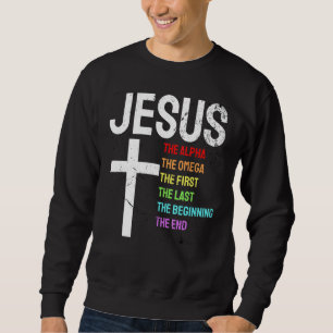 Jesus Alpha Omega First Last Beginning End Christi Sweatshirt
