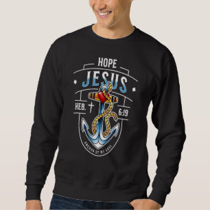 Jesus Anchor Of My Soul Heb 619 Christian Hope Sweatshirt