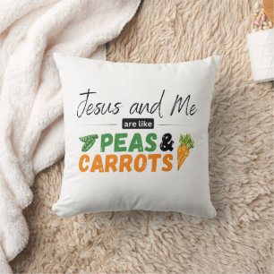 Jesus and Me are like Peas & Carrots Throw Pillow