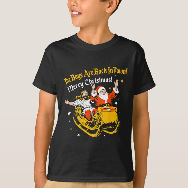 Jesus And Santa Claus The Boys Are Back In A Town  T-Shirt (Front)