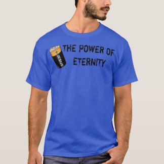 Jesus BatteryThe Power Of EternityParodyJesus4m3 3 T-Shirt