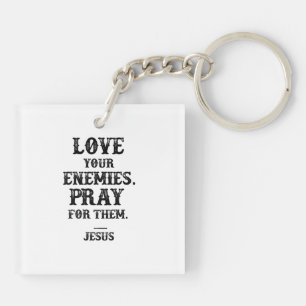 Jesus Bible Verse: Love Your Enemies Pray For Them Keychain