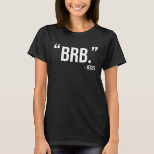 Jesus BRB Christian Humour Catholic Bible Resurrec T-Shirt
