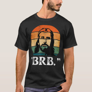 Jesus BRB I'll Be Back Church Jesus Christ Christm T-Shirt
