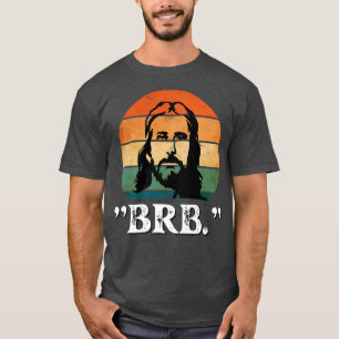 Jesus BRB Ill Be Back Church Jesus Christ Christma T-Shirt