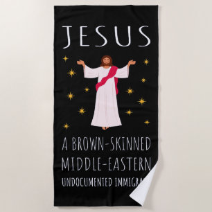 Jesus Brown-Skinned Undocumented Immigrant I Beach Towel
