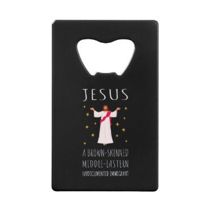 Jesus Brown-Skinned Undocumented Immigrant I Credit Card Bottle Opener