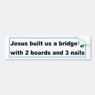 Jesus built us a bridge Christian design Bumper Sticker