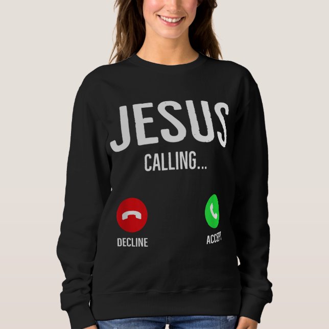 Jesus Calling Cell Phone Call Screen Christian Des Sweatshirt (Front)
