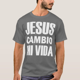 Jesus Cambio Mi Vida Christ in Spanish Christian T-Shirt