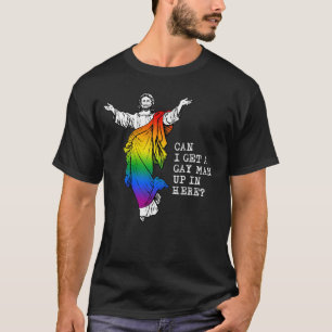 Jesus: Can I get a gay man up in here T-Shirt