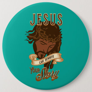 Jesus Can Rewrite Your Story 6 Inch Round Button