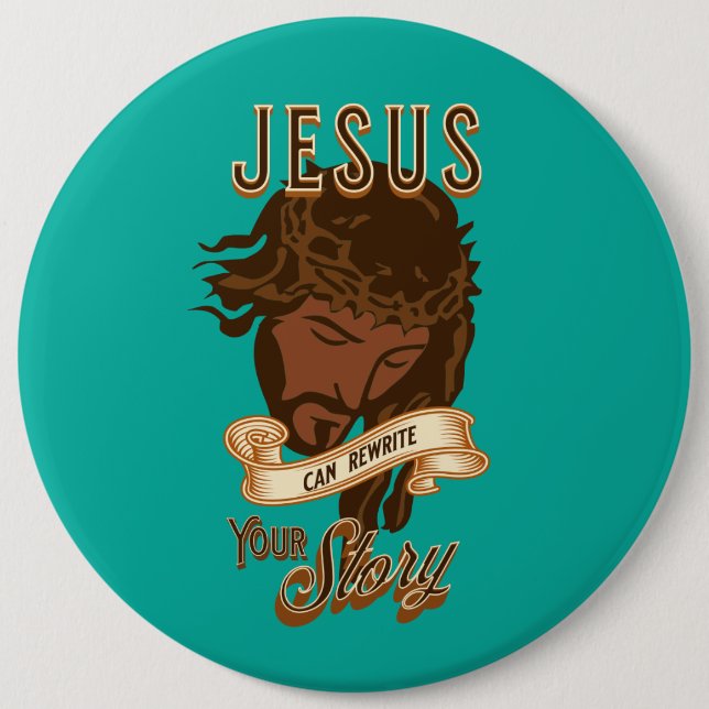 Jesus Can Rewrite Your Story 6 Inch Round Button (Front)