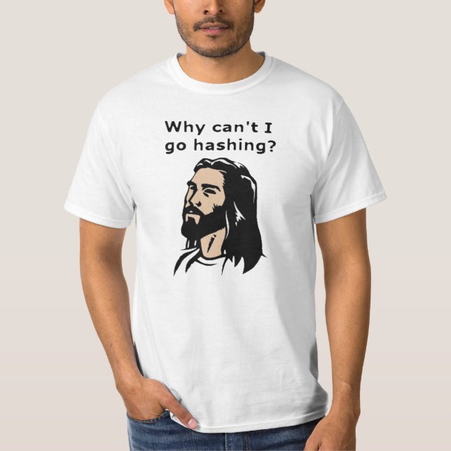 Jesus Can't Go Hashing T-Shirt (Front)