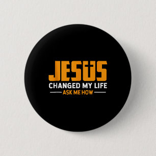 Jesus Change My Life Ask Me How Jesus Faith Christ 2 Inch Round Button