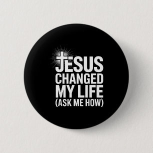 Jesus Changed My Life Ask Me How Christian  2 Inch Round Button