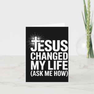 Jesus Changed My Life Ask Me How Christian Card
