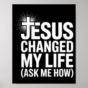 Jesus Changed My Life Ask Me How Christian  Poster