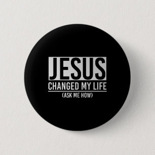 Jesus Changed My Life Ask Me How Jesus  2 Inch Round Button