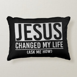 Jesus Changed My Life Ask Me How Jesus Accent Pillow