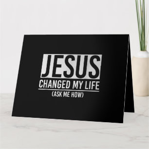 Jesus Changed My Life Ask Me How Jesus Card