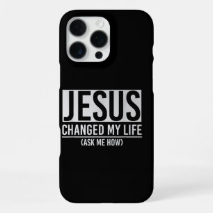 Jesus Changed My Life Ask Me How Jesus iPhone 16 Pro Max Case