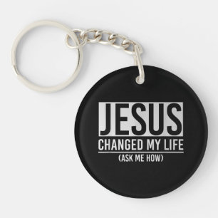 Jesus Changed My Life Ask Me How Jesus Keychain