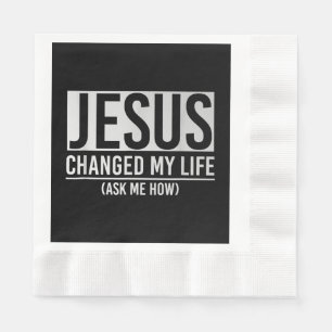 Jesus Changed My Life Ask Me How Jesus Napkin